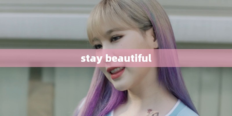 stay beautiful stay beautiful